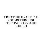 CREATING BEAUTIFUL ROOMS THROUGH TECHNOLOGY AND TOUCH