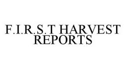 F.I.R.S.T HARVEST REPORTS
