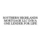 SOUTHERN HIGHLANDS MORTGAGE LLC D/B/A ONE LENDER FOR LIFE