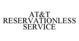 AT&T RESERVATIONLESS SERVICE