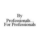 BY PROFESSIONALS..FOR PROFESSIONALS