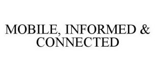 MOBILE, INFORMED & CONNECTED
