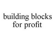 BUILDING BLOCKS FOR PROFIT