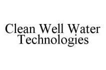 CLEAN WELL WATER TECHNOLOGIES
