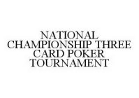 NATIONAL CHAMPIONSHIP THREE CARD POKER TOURNAMENT