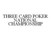 THREE CARD POKER NATIONAL CHAMPIONSHIP