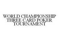 WORLD CHAMPIONSHIP THREE CARD POKER TOURNAMENT
