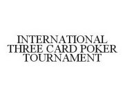 INTERNATIONAL THREE CARD POKER TOURNAMENT