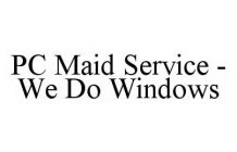PC MAID SERVICE -WE DO WINDOWS