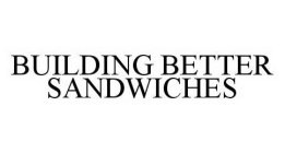 BUILDING BETTER SANDWICHES