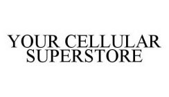 YOUR CELLULAR SUPERSTORE