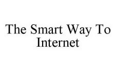 THE SMART WAY TO INTERNET