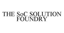 THE SOC SOLUTION FOUNDRY