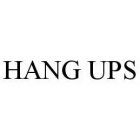 HANG UPS