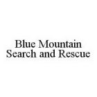 BLUE MOUNTAIN SEARCH AND RESCUE