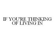IF YOU'RE THINKING OF LIVING IN