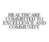 HEALTHCARE COMMITTED TO EXCELLENCE AND COMMUNITY
