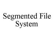 SEGMENTED FILE SYSTEM