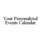 YOUR PERSONALIZED EVENTS CALENDAR