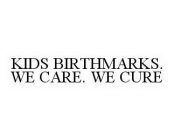 KIDS BIRTHMARKS. WE CARE. WE CURE