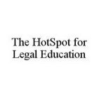 THE HOTSPOT FOR LEGAL EDUCATION