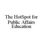 THE HOTSPOT FOR PUBLIC AFFAIRS EDUCATION