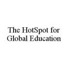 THE HOTSPOT FOR GLOBAL EDUCATION