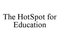 THE HOTSPOT FOR EDUCATION