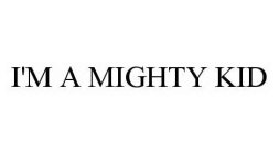 I'M A MIGHTY KID