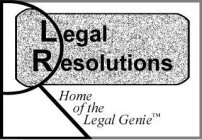 LR LEGAL RESOLUTIONS HOME OF THE LEGAL GENIE