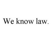 WE KNOW LAW.