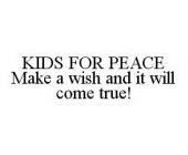 KIDS FOR PEACE MAKE A WISH AND IT WILL COME TRUE!