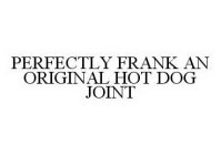 PERFECTLY FRANK AN ORIGINAL HOT DOG JOINT