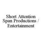 SHORT ATTENTION SPAN PRODUCTIONS / ENTERTAINMENT