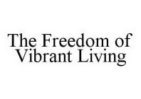 THE FREEDOM OF VIBRANT LIVING
