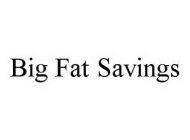 BIG FAT SAVINGS