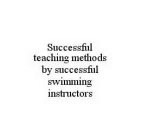 SUCCESSFUL TEACHING METHODS BY SUCCESSFUL SWIMMING INSTRUCTORS