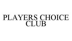 PLAYERS CHOICE CLUB