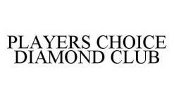 PLAYERS CHOICE DIAMOND CLUB