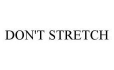 DON'T STRETCH