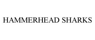 HAMMERHEAD SHARKS