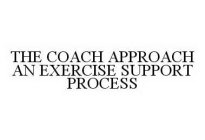 THE COACH APPROACH AN EXERCISE SUPPORT PROCESS