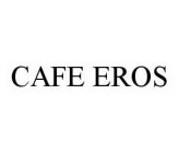 CAFE EROS