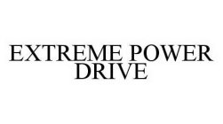 EXTREME POWER DRIVE