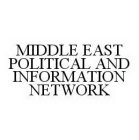 MIDDLE EAST POLITICAL AND INFORMATION NETWORK