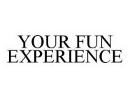 YOUR FUN EXPERIENCE