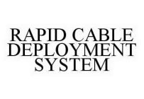 RAPID CABLE DEPLOYMENT SYSTEM