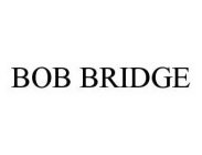 BOB BRIDGE