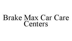 BRAKE MAX CAR CARE CENTERS