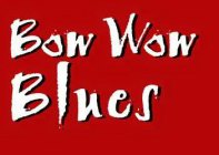 BOW WOW BLUES
